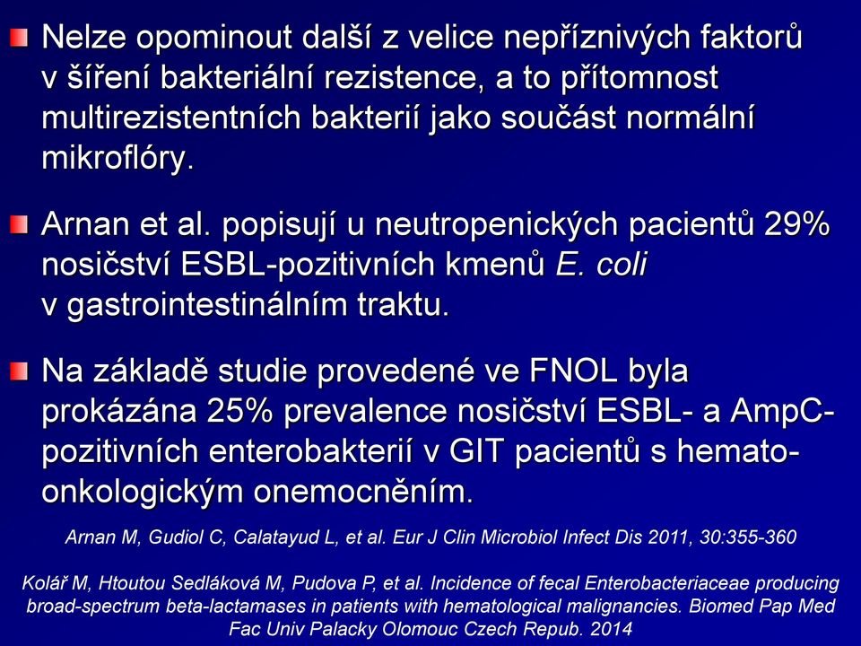 Na základě studie provedené ve FNOL byla prokázána 25% prevalence nosičství ESBL- a AmpCpozitivních enterobakterií v GIT pacientů s hematoonkologickým onemocněním.
