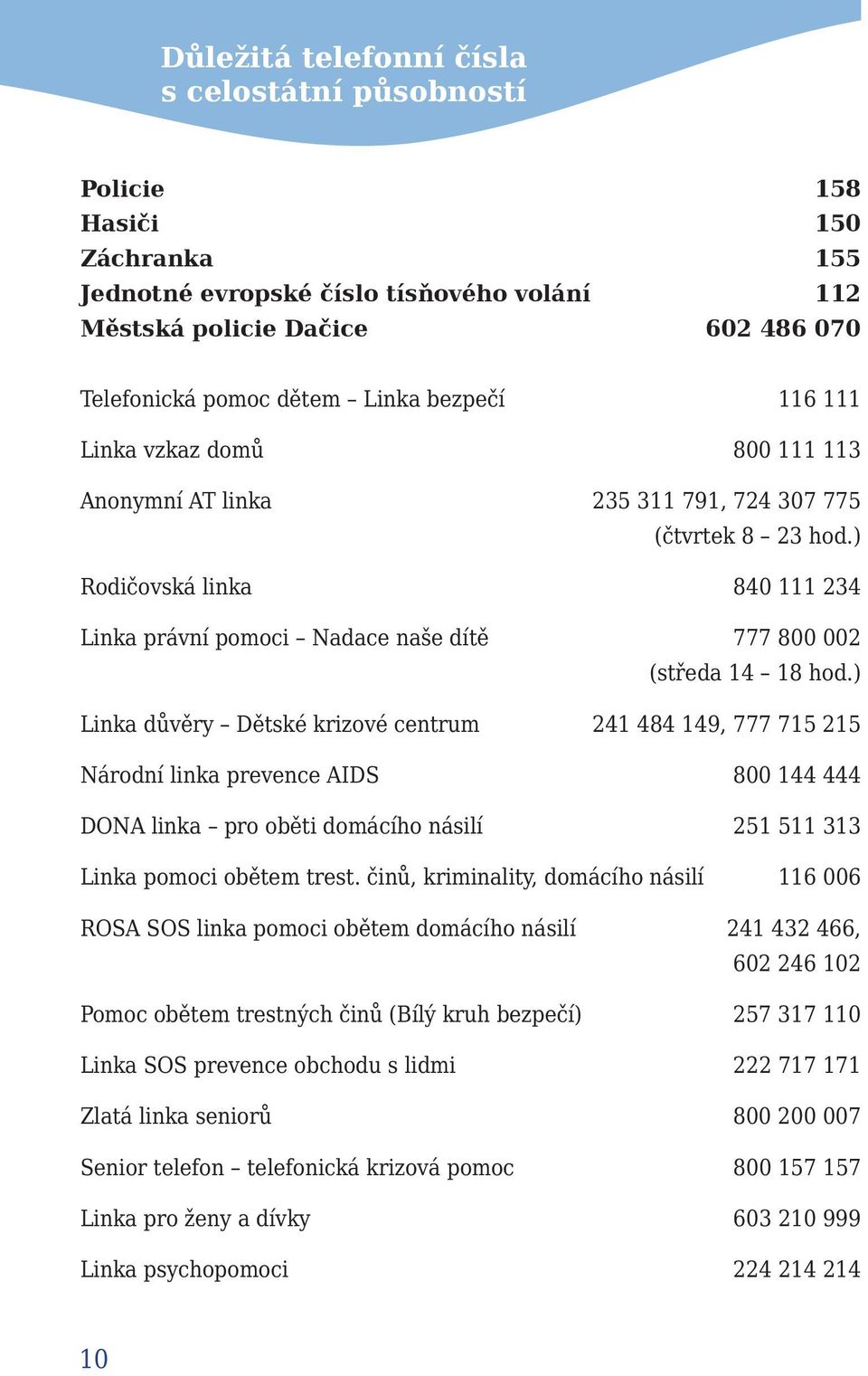 ) Rodičovská linka 840 111 234 Linka právní pomoci Nadace naše dítě 777 800 002 (středa 14 18 hod.