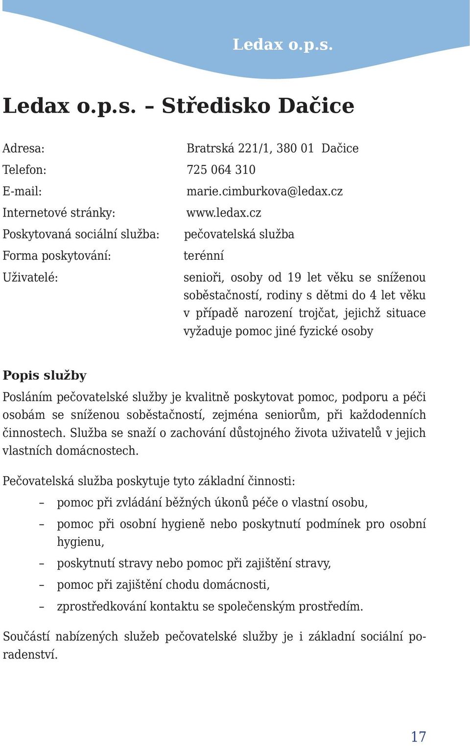 cz pečovatelská služba terénní senioři, osoby od 19 let věku se sníženou soběstačností, rodiny s dětmi do 4 let věku v případě narození trojčat, jejichž situace vyžaduje pomoc jiné fyzické osoby