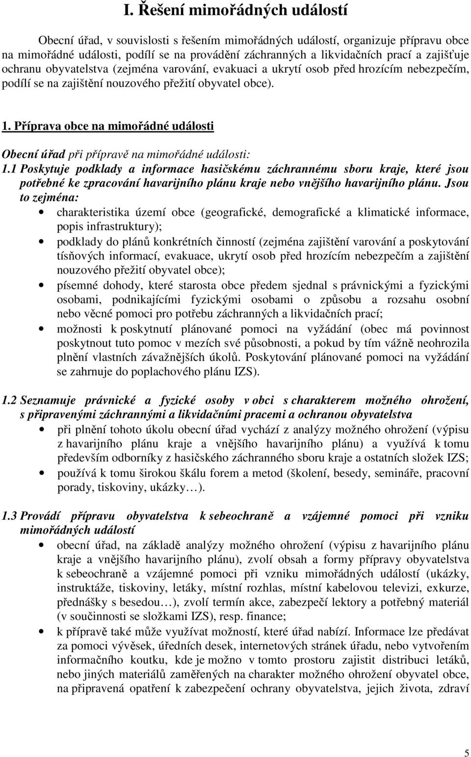 Příprava obce na mimořádné události Obecní úřad při přípravě na mimořádné události: 1.