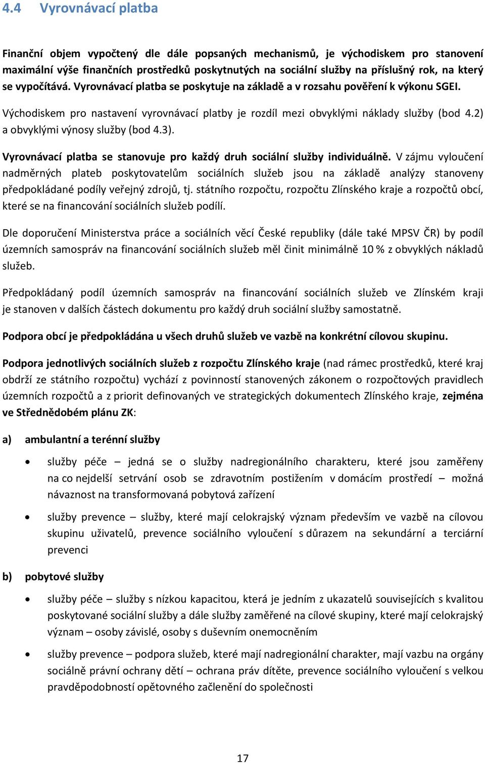 2) a obvyklými výnosy služby (bod 4.3). Vyrovnávací platba se stanovuje pro každý druh sociální služby individuálně.