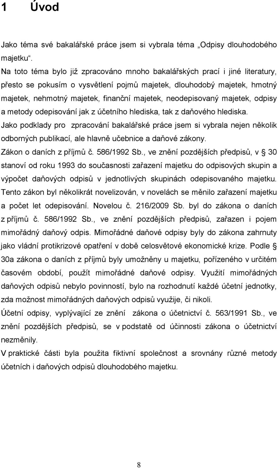 neodepisovaný majetek, odpisy a metody odepisování jak z účetního hlediska, tak z daňového hlediska.