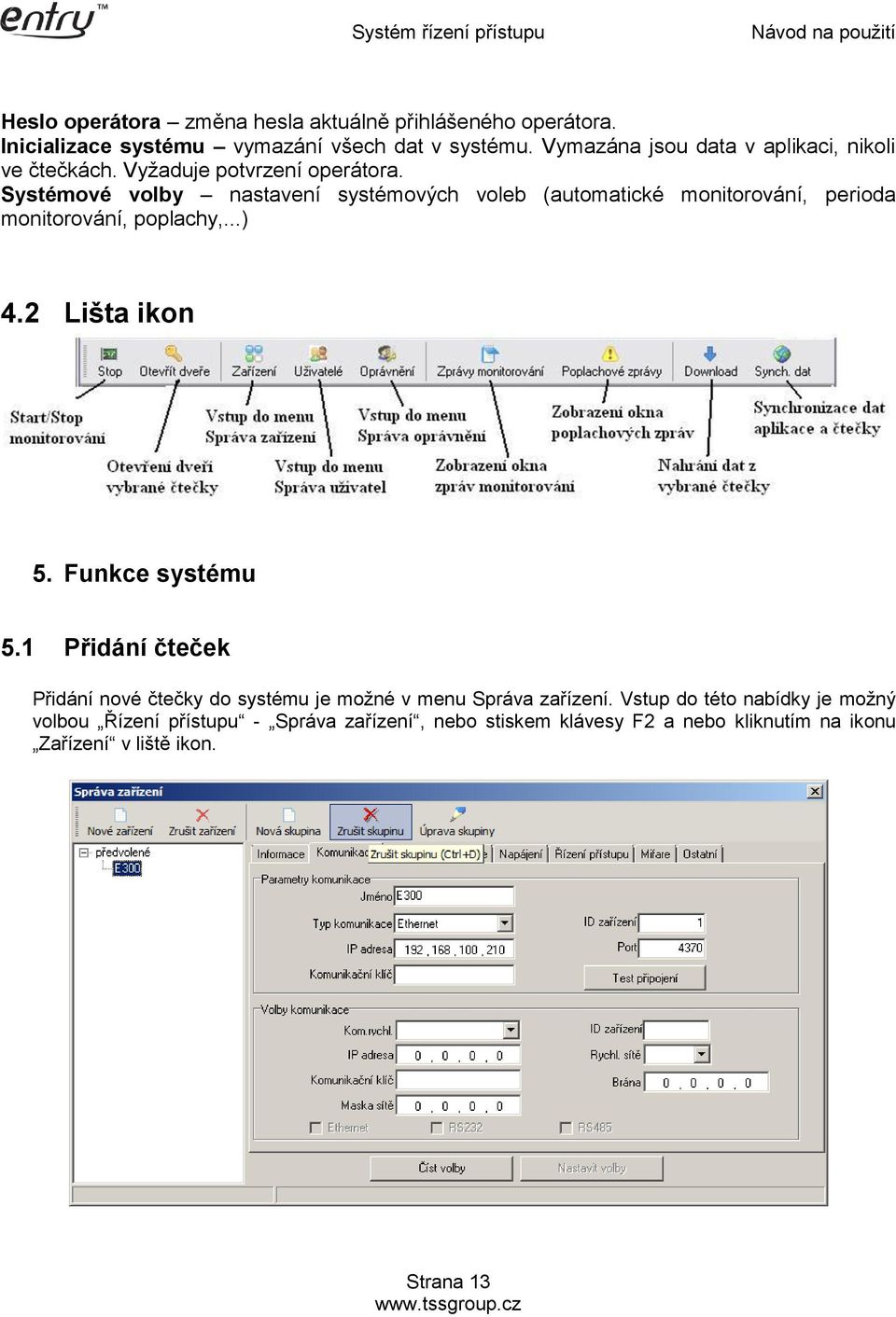 Systémové volby nastavení systémových voleb (automatické monitorování, perioda monitorování, poplachy,...) 4.2 Lišta ikon 5. Funkce systému 5.