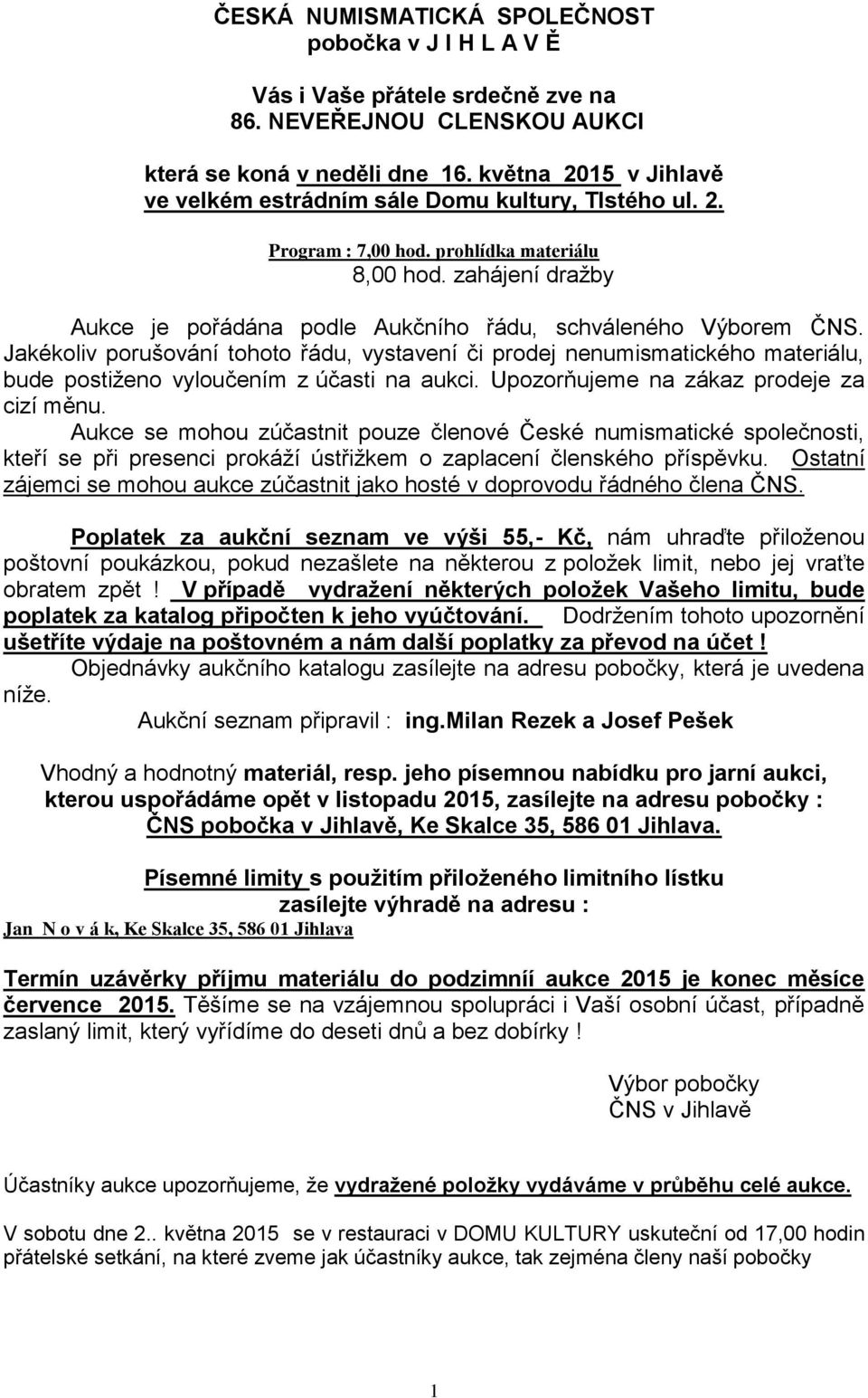 zahájení dražby Aukce je pořádána podle Aukčního řádu, schváleného Výborem ČNS.