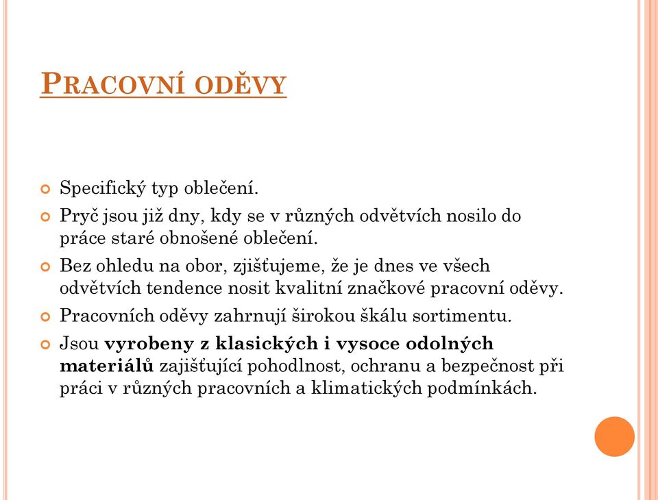 Bez ohledu na obor, zjišťujeme, ţe je dnes ve všech odvětvích tendence nosit kvalitní značkové pracovní oděvy.