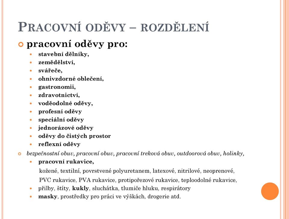 obuv, outdoorová obuv, holinky, pracovní rukavice, koţené, textilní, povrstvené polyuretanem, latexové, nitrilové, neoprenové, PVC rukavice, PVA