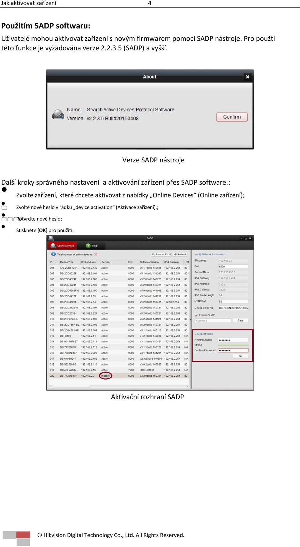Verze SADP nástroje Další kroky správného nastavení a aktivování zařízení přes SADP software.