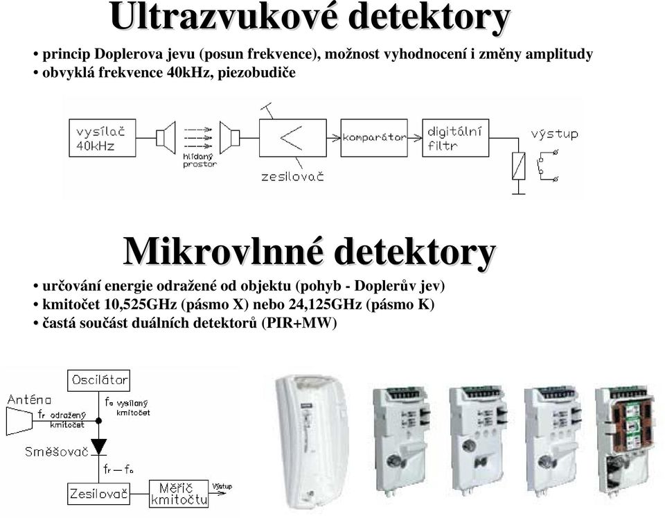 detektory určování energie odražené od objektu (pohyb - Doplerův jev) kmitočet