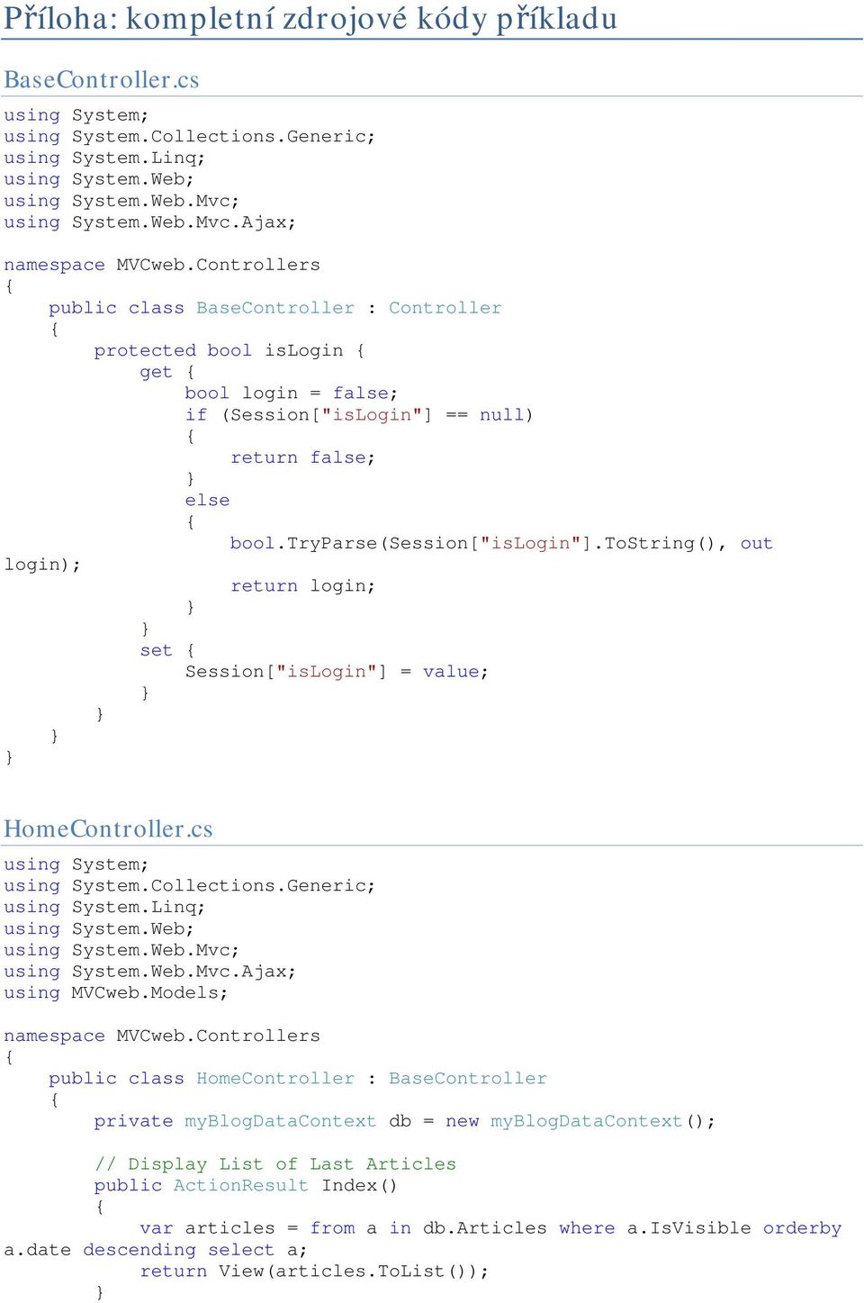 tostring(), out login); return login; set Session["isLogin"] = value; HomeController.cs using System.Web.Mvc.Ajax; using MVCweb.Models; namespace MVCweb.