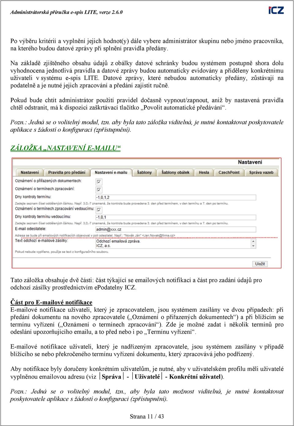 uživateli v systému e-spis LITE. Datové zprávy, které nebudou automaticky předány, zůstávají na podatelně a je nutné jejich zpracování a předání zajistit ručně.