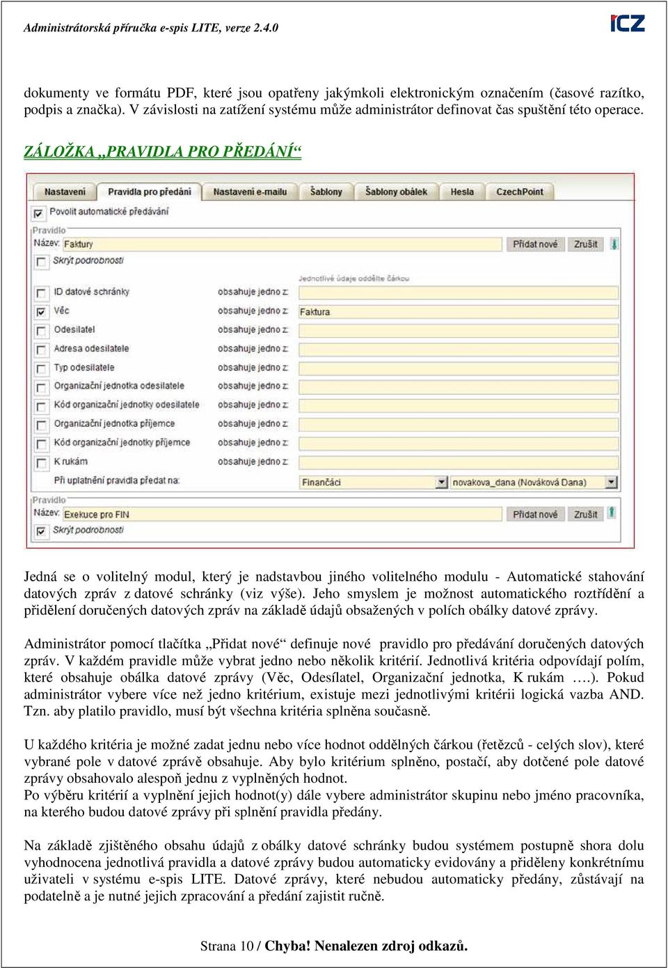 ZÁLOŽKA PRAVIDLA PRO PŘEDÁNÍ Jedná se o volitelný modul, který je nadstavbou jiného volitelného modulu - Automatické stahování datových zpráv z datové schránky (viz výše).