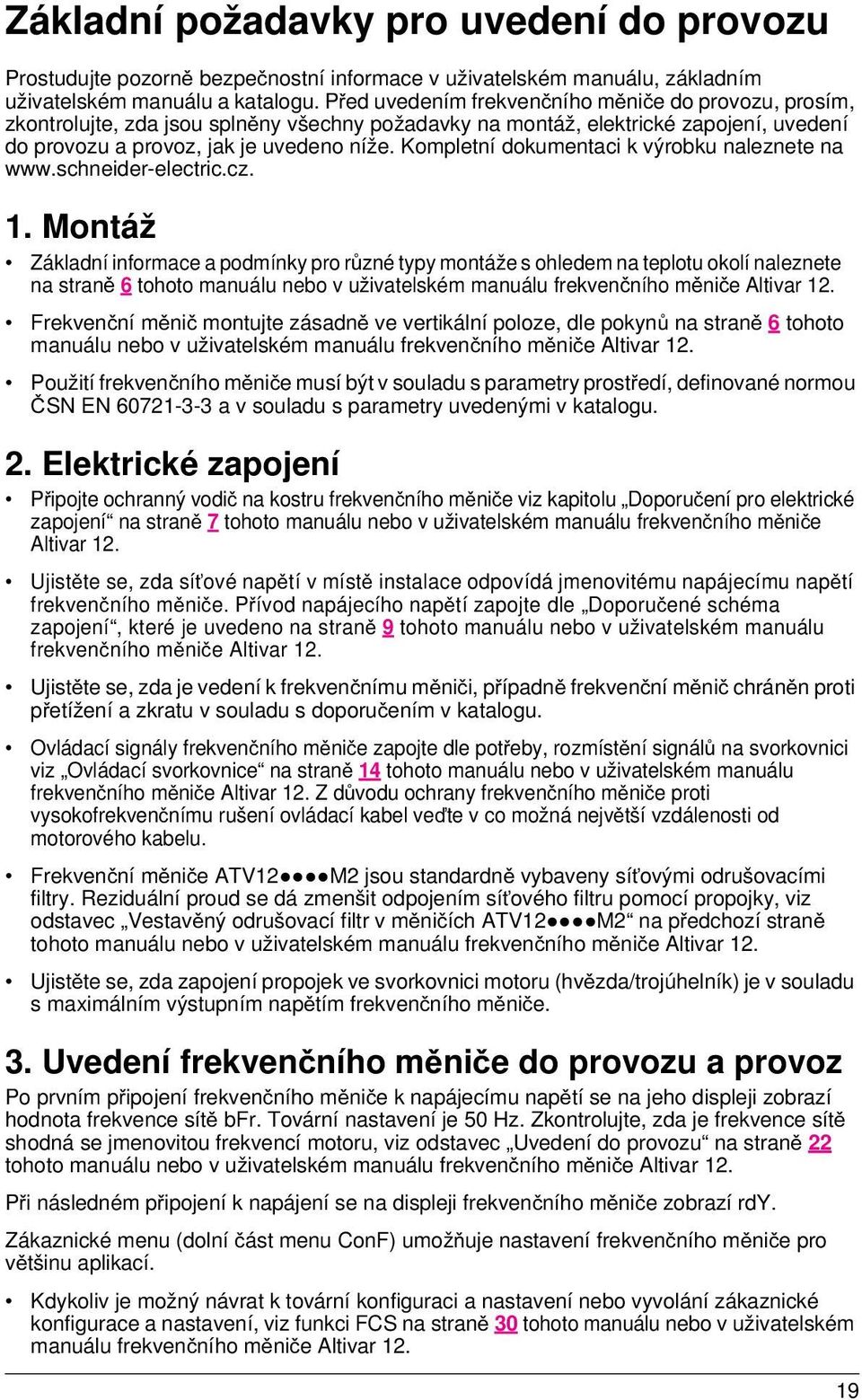 Kompletní dokumentaci k výrobku naleznete na www.schneider-electric.cz. 1.