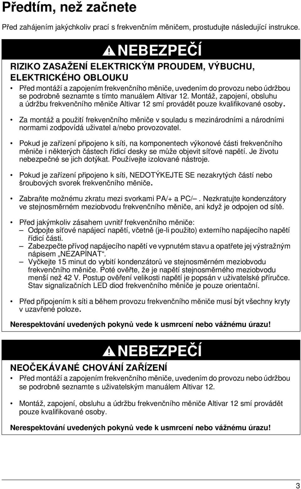 Altivar 12. Montáž, zapojení, obsluhu a údržbu frekvenčního měniče Altivar 12 smí provádět pouze kvalifikované osoby.