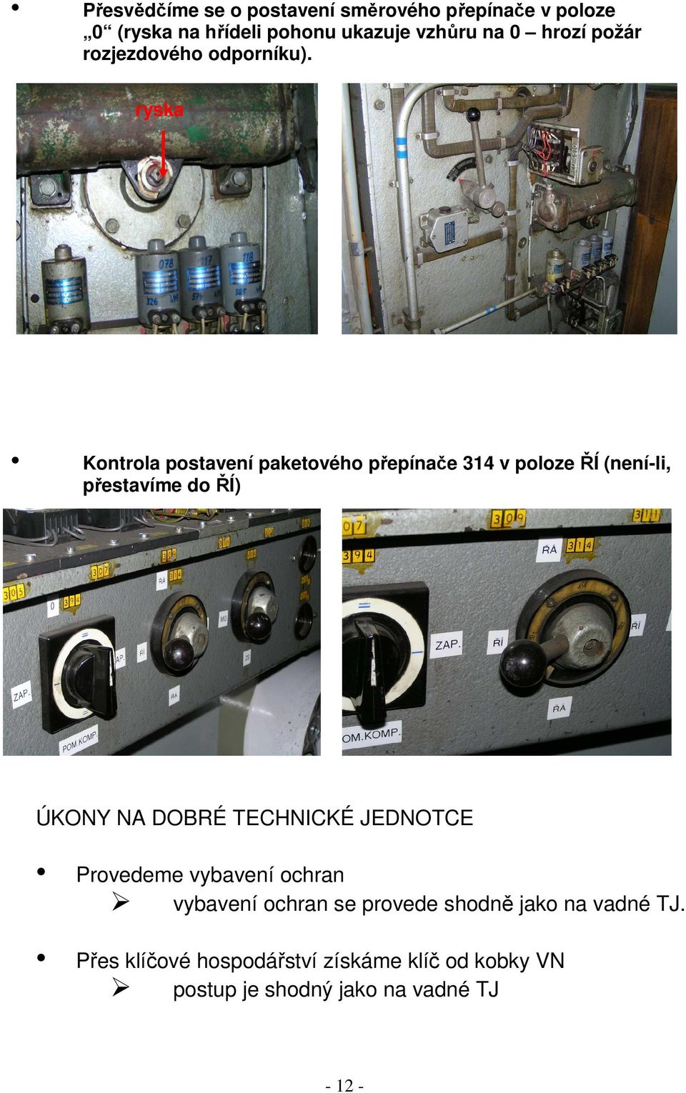 ryska 077 EPV 078 směru 117 BI 118 BII pohon směrového přepínače Kontrola postavení paketového přepínače 314 v poloze ŘÍ