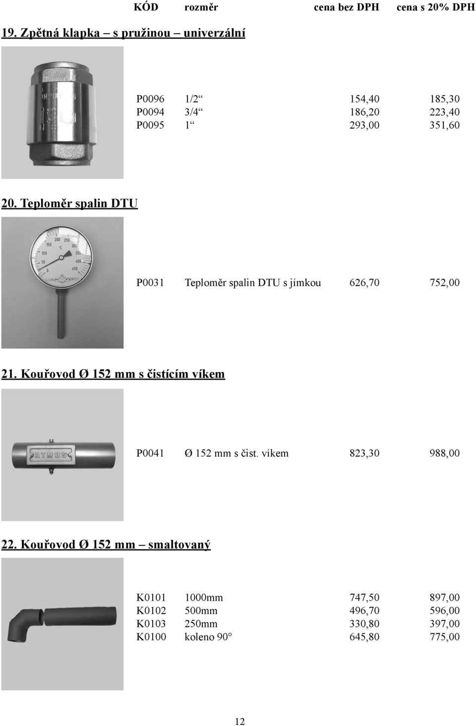 Teploměr spalin DTU P0031 Teploměr spalin DTU s jímkou 626,70 752,00 21.