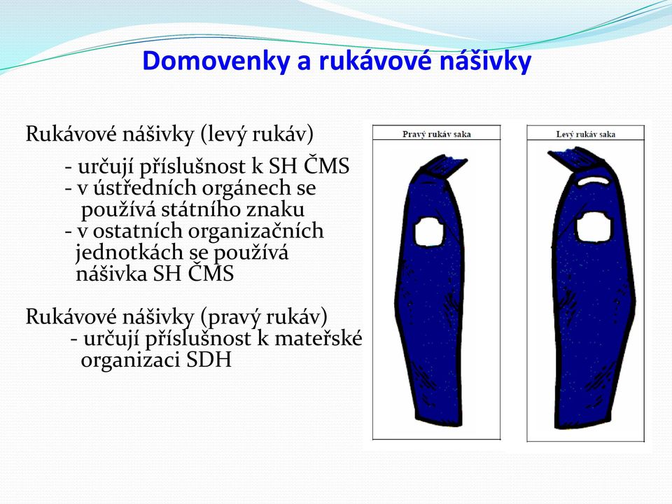 - v ostatních organizačních jednotkách se používá nášivka SH ČMS