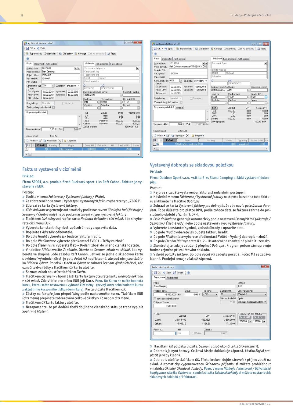 » Tlačítkem Cizí měny zobrazíte kartu Hodnota dokladu v cizí měně, kde si vyberete cizí měnu EUR.» Vyberete konstantní symbol, způsob úhrady a upravíte data.» Doplníte z Adresáře odběratele.