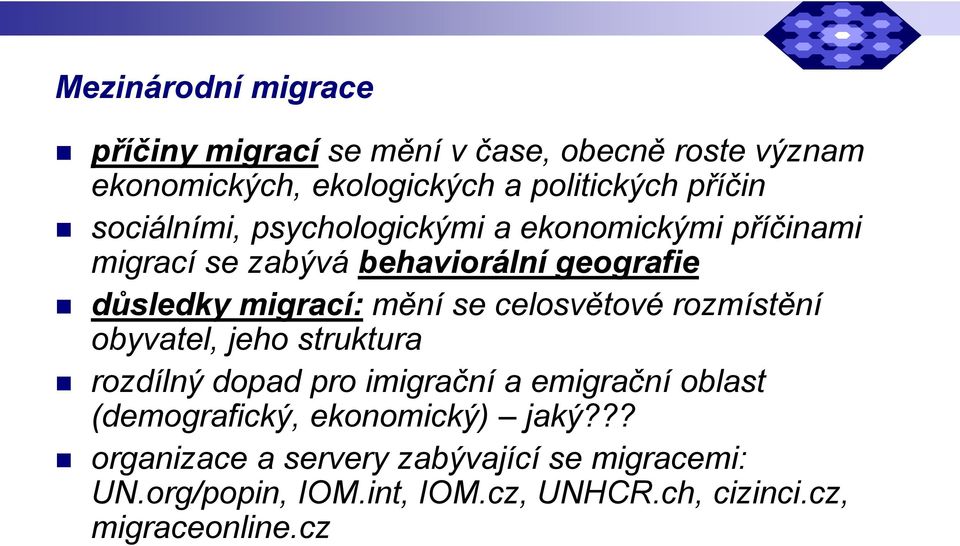 celosvětové rozmístění obyvatel, jeho struktura rozdílný dopad pro imigrační a emigrační oblast (demografický,