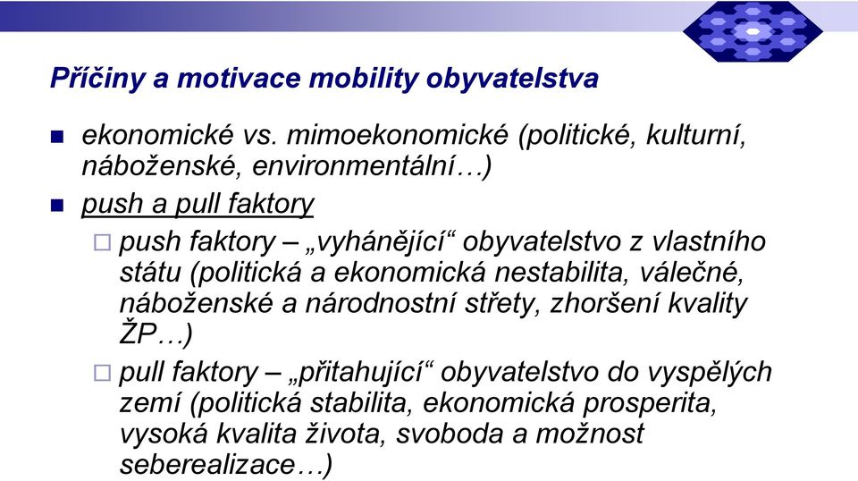 obyvatelstvo z vlastního státu (politická a ekonomická nestabilita, válečné, náboženské a národnostní střety,