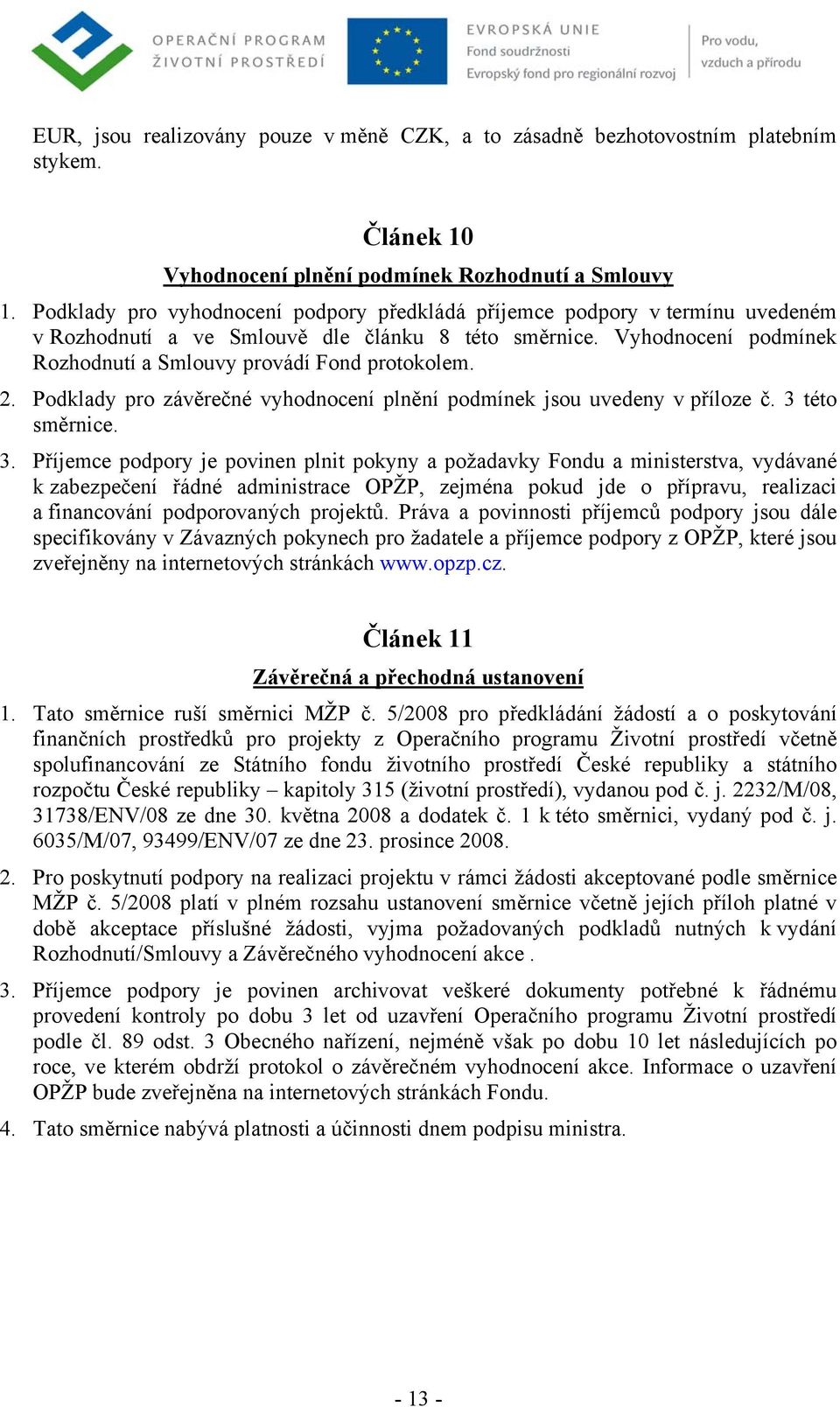 2. Podklady pro závěrečné vyhodnocení plnění podmínek jsou uvedeny v příloze č. 3 