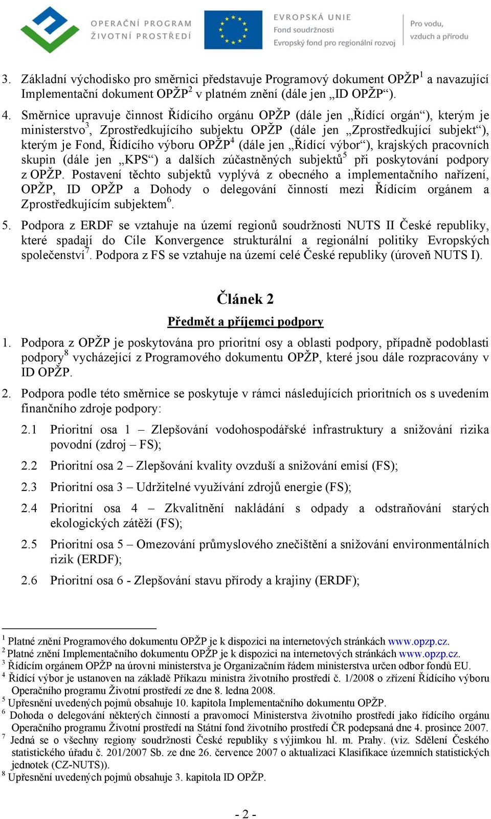 OPŽP 4 (dále jen Řídící výbor ), krajských pracovních skupin (dále jen KPS ) a dalších zúčastněných subjektů 5 při poskytování podpory z OPŽP.