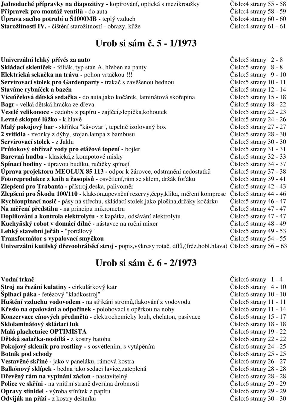 5-1/1973 Univerzální lehký přívěs za auto Číslo:5 strany 2-8 Skládací skleníček - fóliák, typ stan A, hřeben na panty Číslo:5 strany 8-8 Elektrická sekačka na trávu - pohon vrtačkou!