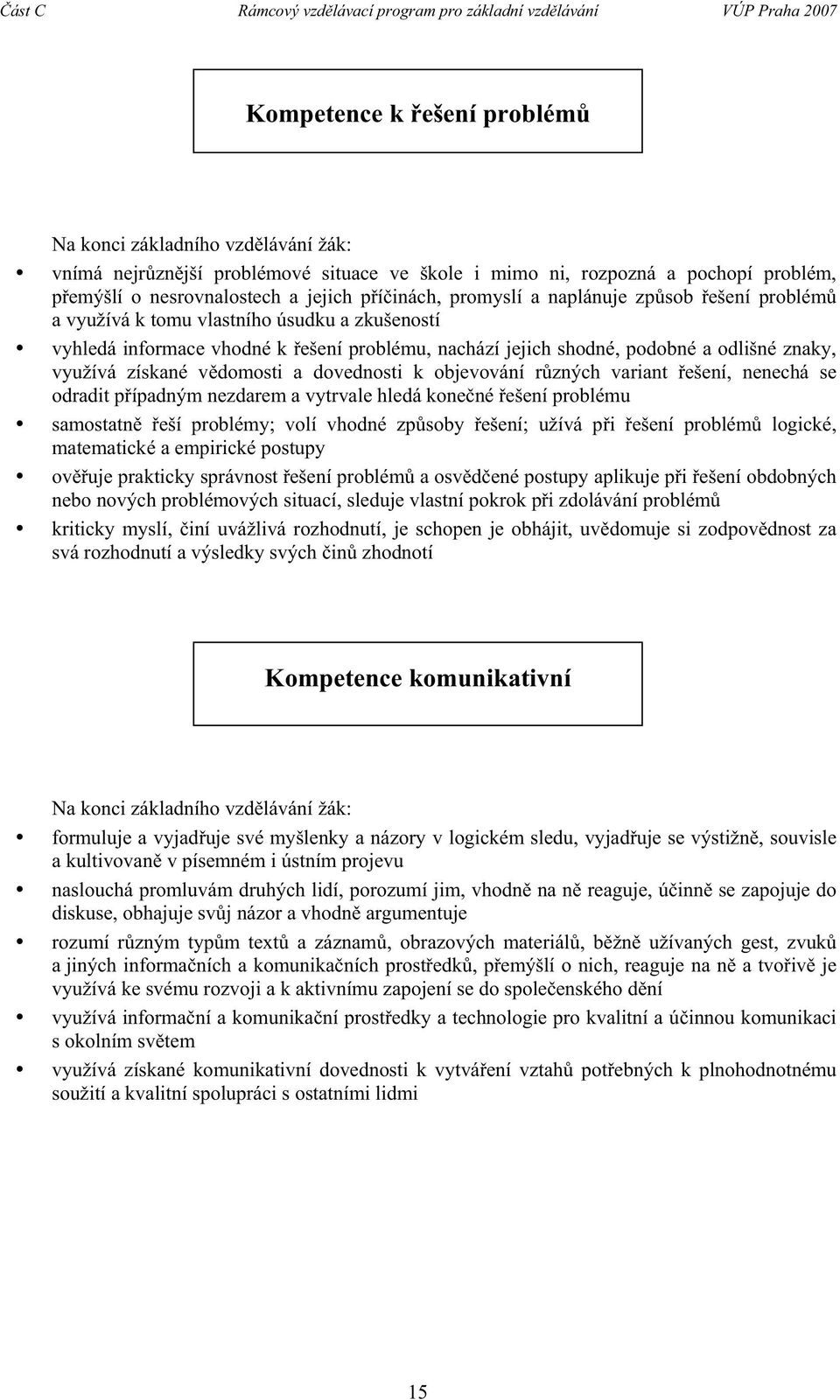 jejich shodné, podobné a odlišné znaky, využívá získané vdomosti a dovednosti k objevování rzných variant ešení, nenechá se odradit pípadným nezdarem a vytrvale hledá konené ešení problému samostatn