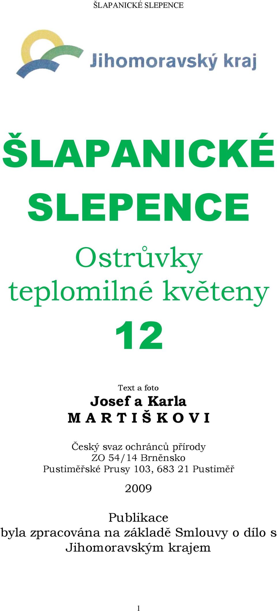 54/14 Brněnsko Pustiměřské Prusy 103, 683 21 Pustiměř 2009