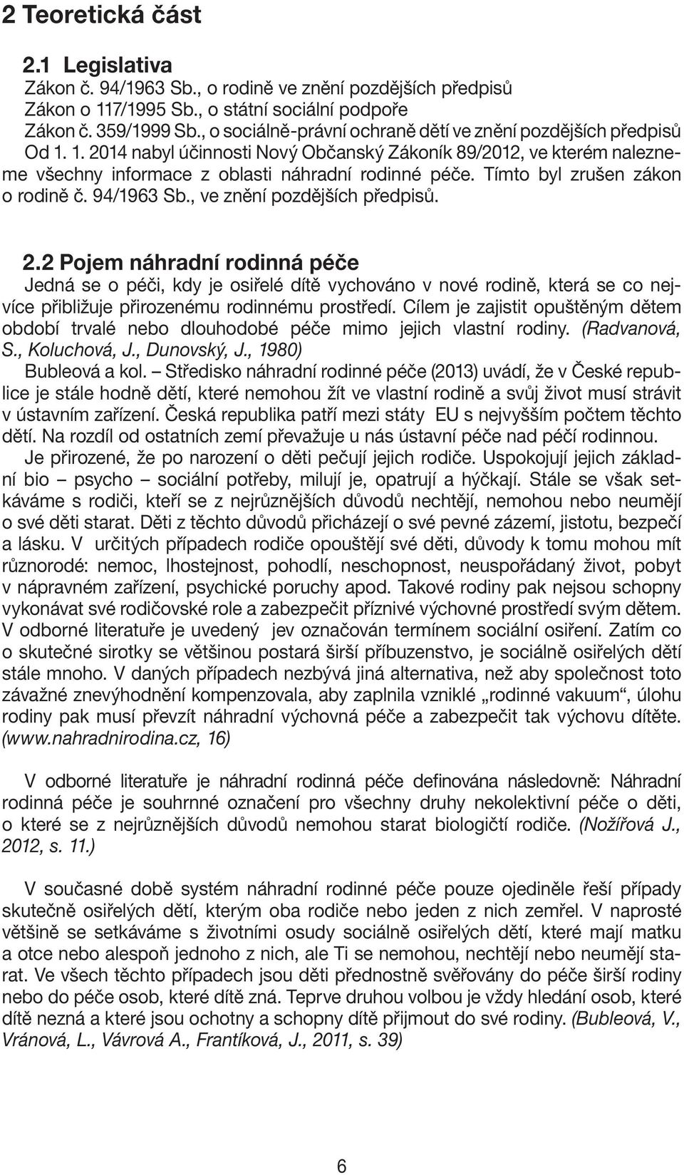 Tímto byl zrušen zákon o rodině č. 94/1963 Sb., ve znění pozdějších předpisů. 2.