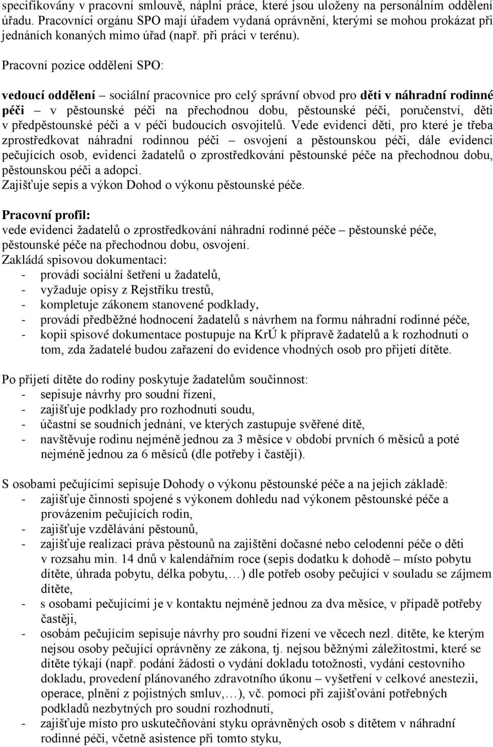 Pracovní pozice oddělení SPO: vedoucí oddělení sociální pracovnice pro celý správní obvod pro děti v náhradní rodinné péči v pěstounské péči na přechodnou dobu, pěstounské péči, poručenství, děti v