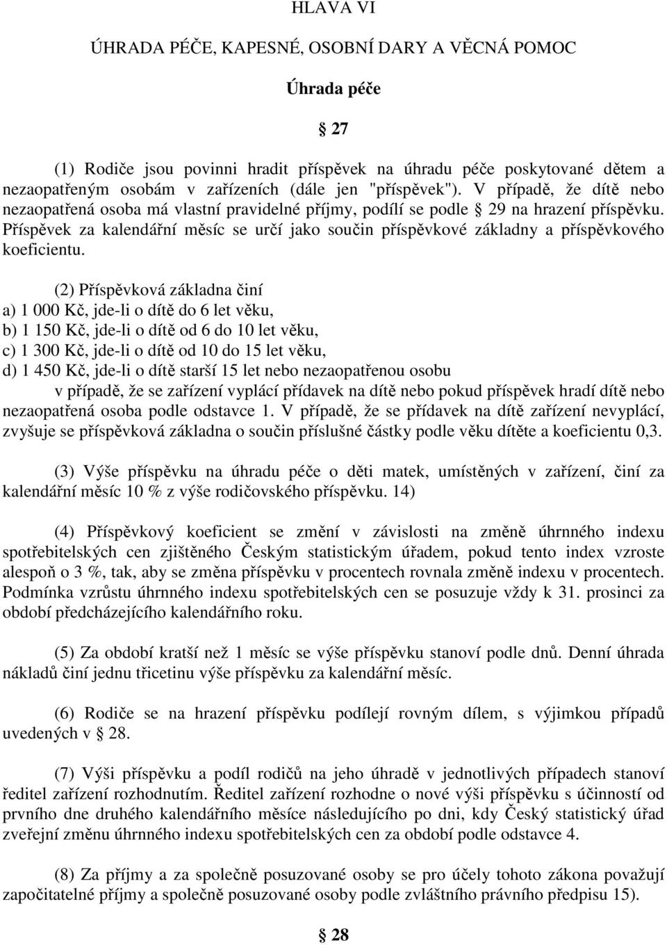 Příspěvek za kalendářní měsíc se určí jako součin příspěvkové základny a příspěvkového koeficientu.