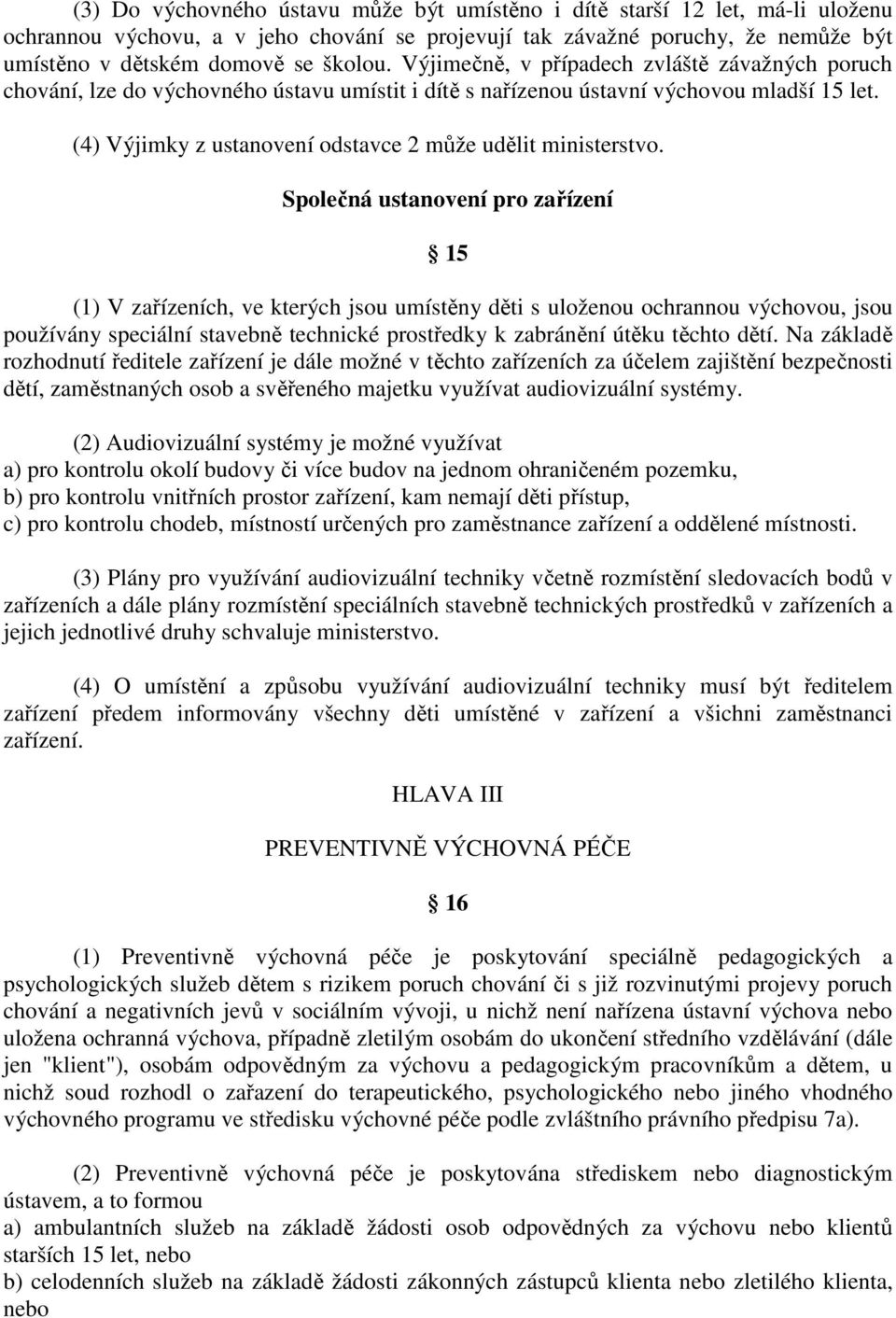 (4) Výjimky z ustanovení odstavce 2 může udělit ministerstvo.