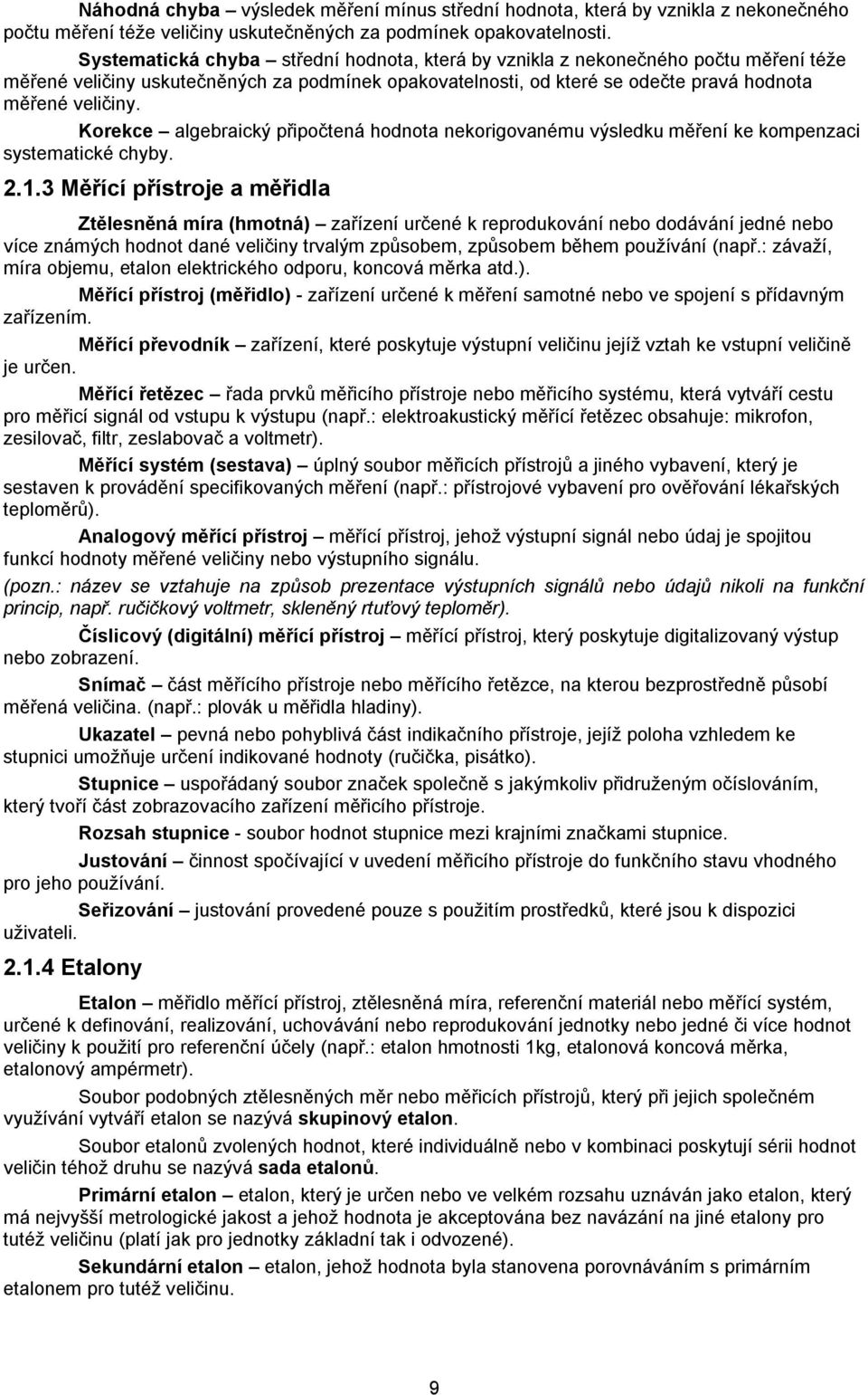 Korekce algebraický připočtená hodnota nekorigovanému výsledku měření ke kompenzaci systematické chyby..1.