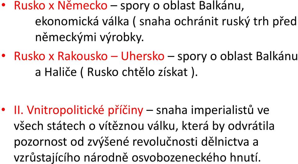 Rusko x Rakousko Uhersko spory o oblast Balkánu a Haliče ( Rusko chtělo získat ). II.