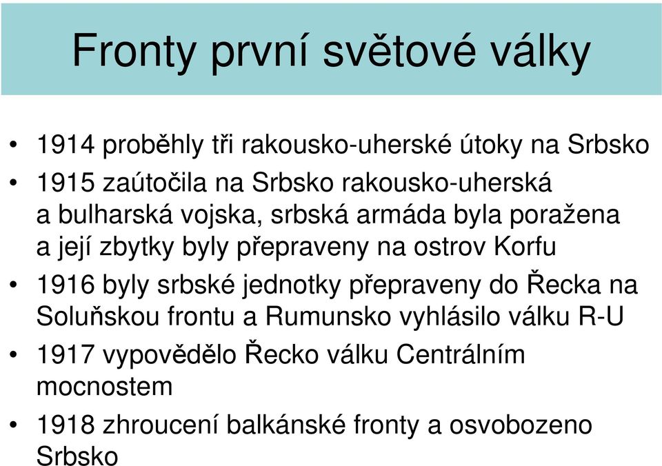 1916 byly srbské jednotky přepraveny do Řecka na Soluňskou frontu a Rumunsko vyhlásilo válku