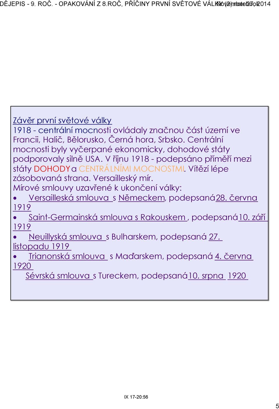 Vítězí lépe zásobovaná strana. Versailleský mír. Mírové smlouvy uzavřené k ukončení války: Versailleská smlouva s Německem, podepsaná 28.
