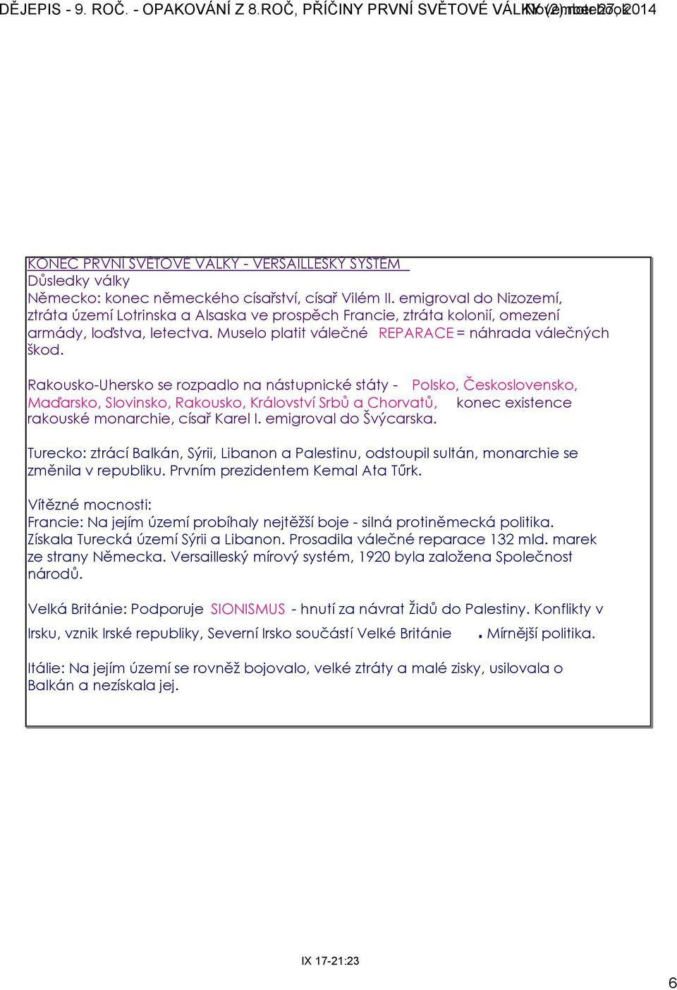 Rakousko Uhersko se rozpadlo na nástupnické státy Polsko, Československo, Maďarsko, Slovinsko, Rakousko, Království Srbů a Chorvatů, konec existence rakouské monarchie, císař Karel I.