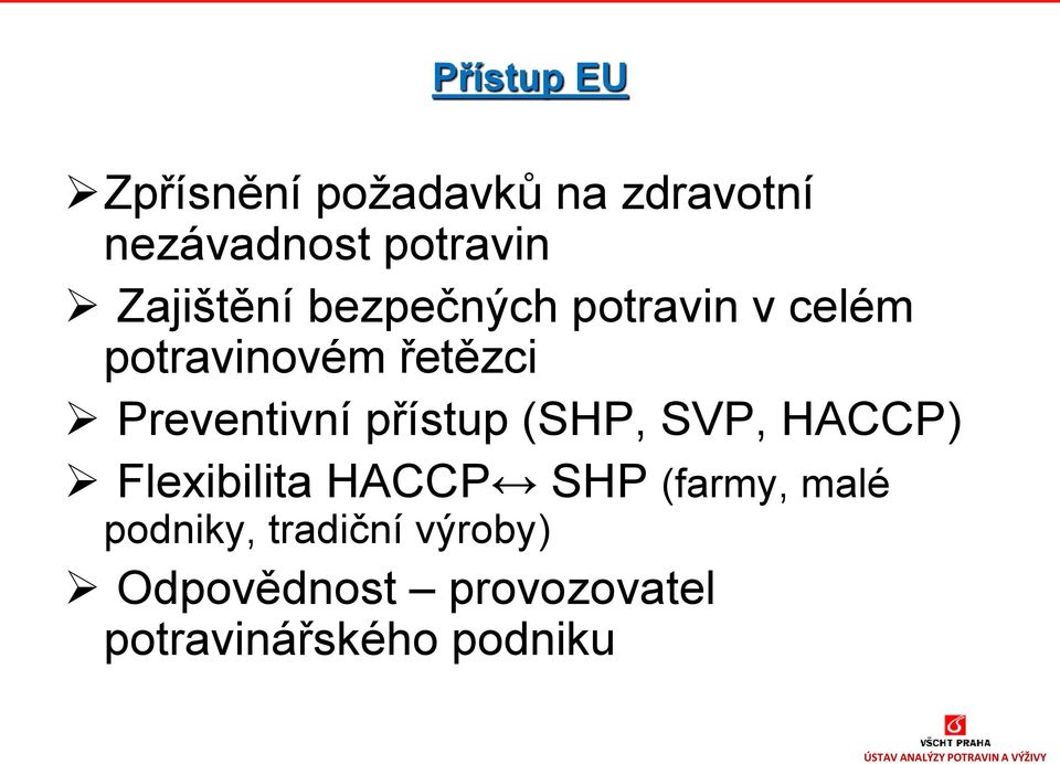 Preventivní přístup (SHP, SVP, HACCP) Flexibilita HACCP SHP (farmy,