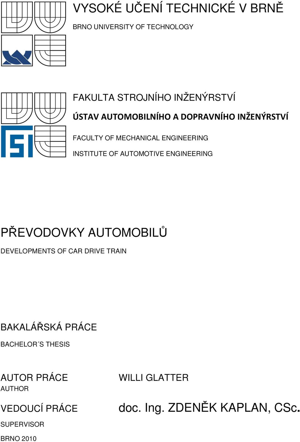 ENGINEERING PŘEVODOVKY AUTOMOBILŮ DEVELOPMENTS OF CAR DRIVE TRAIN BAKALÁŘSKÁ PRÁCE BACHELOR S