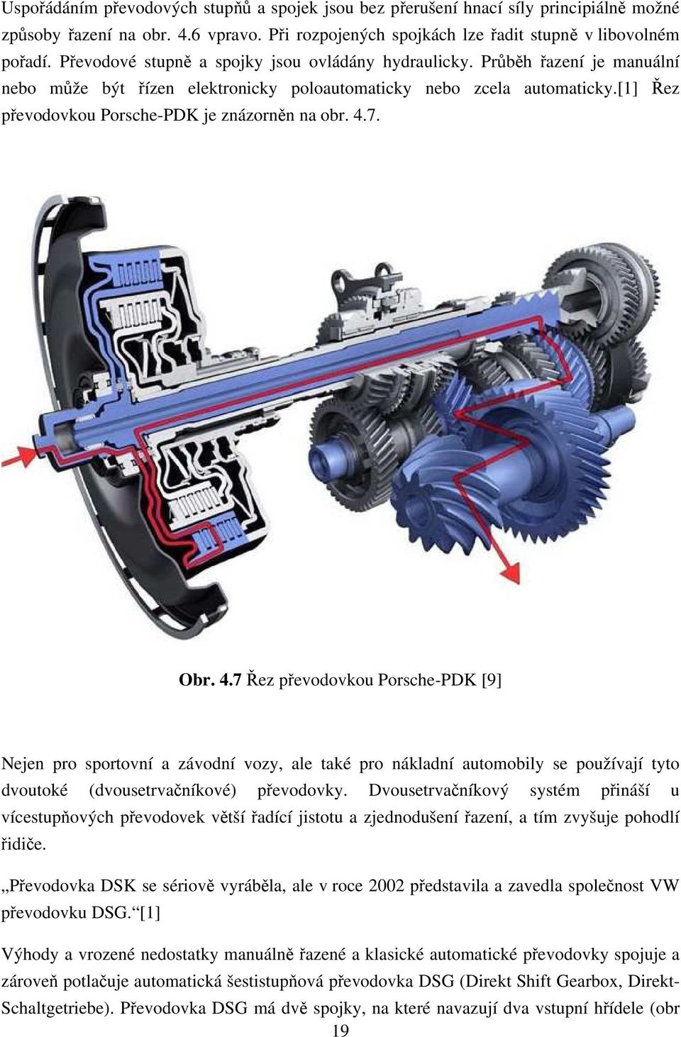 [1] Řez převodovkou Porsche-PDK je znázorněn na obr. 4.