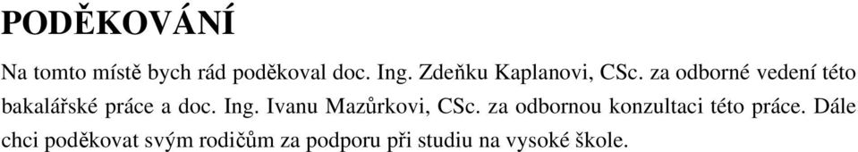 za odborné vedení této bakalářské práce a doc. Ing.