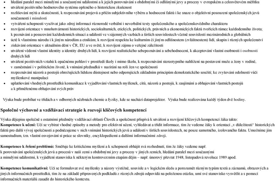 současnosti i minulosti vytváření schopnosti využívat jako zdroj informací různorodé verbální i neverbální texty společenského a společenskovědního charakteru rozvíjení orientace v mnohotvárnosti