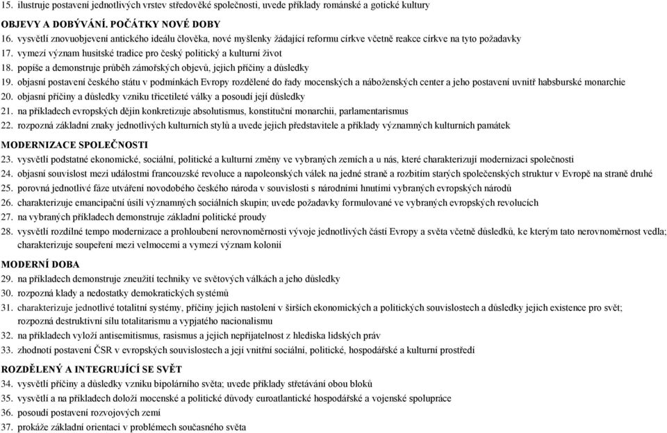 vymezí význam husitské tradice pro český politický a kulturní život 18. popíše a demonstruje průběh zámořských objevů, jejich příčiny a důsledky 19.