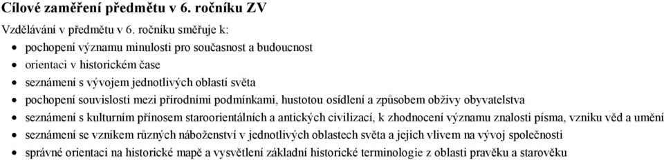 souvislosti mezi přírodními podmínkami, hustotou osídlení a způsobem obživy obyvatelstva seznámení s kulturním přínosem staroorientálních a antických civilizací, k