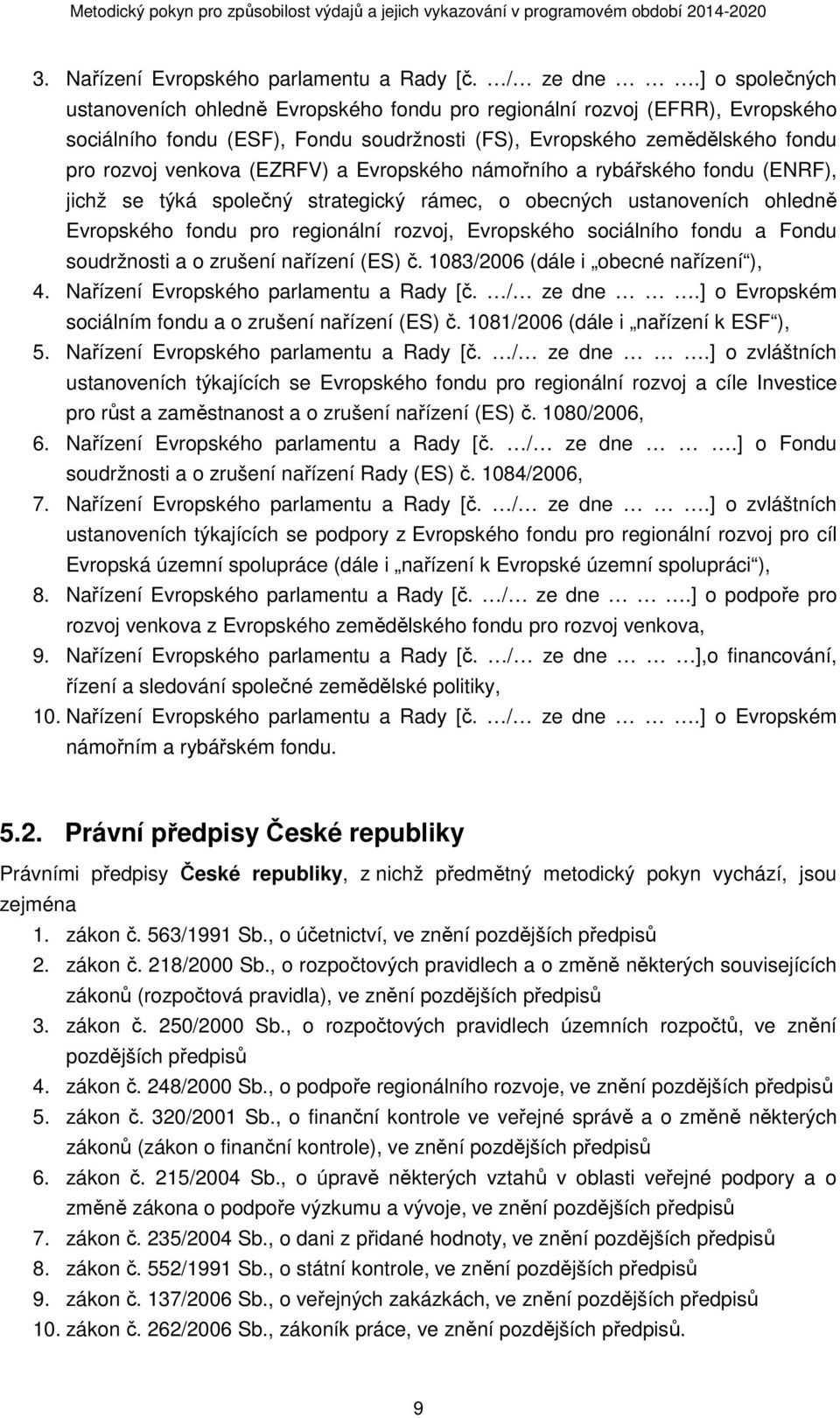 a Evropského námořního a rybářského fondu (ENRF), jichž se týká společný strategický rámec, o obecných ustanoveních ohledně Evropského fondu pro regionální rozvoj, Evropského sociálního fondu a Fondu
