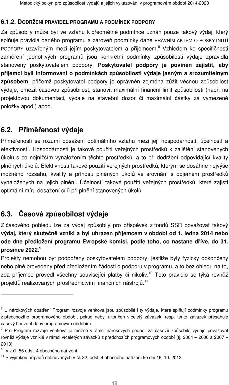 AKTEM O POSKYTNUTÍ PODPORY uzavřeným mezi jejím poskytovatelem a příjemcem.