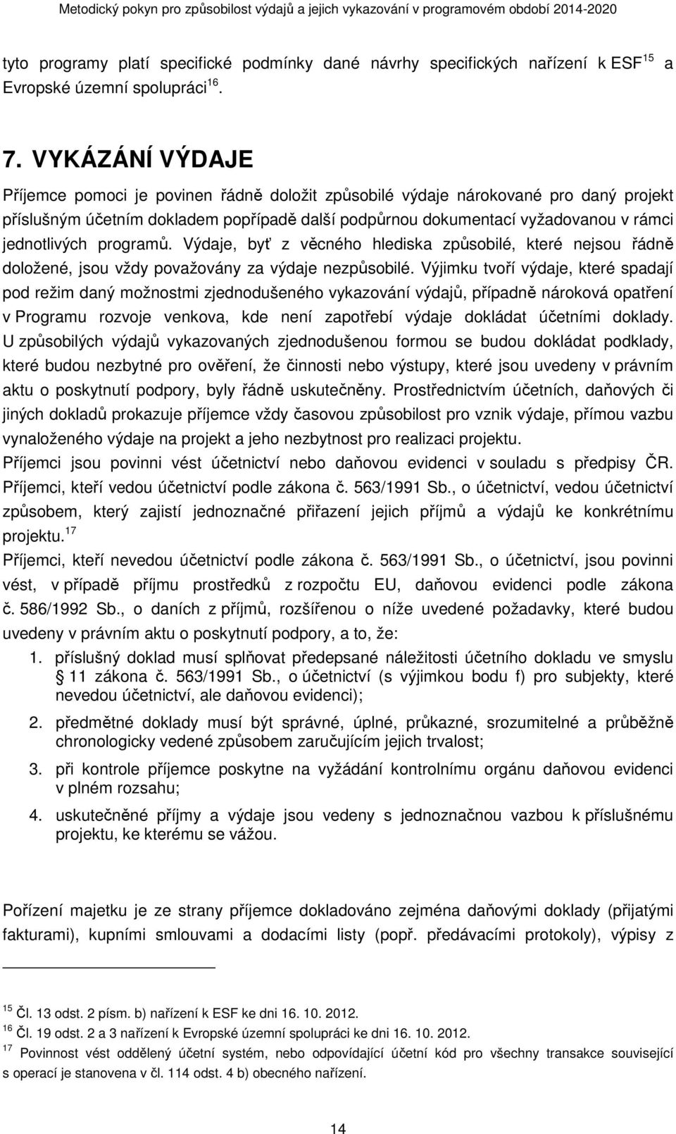 jednotlivých programů. Výdaje, byť z věcného hlediska způsobilé, které nejsou řádně doložené, jsou vždy považovány za výdaje nezpůsobilé.