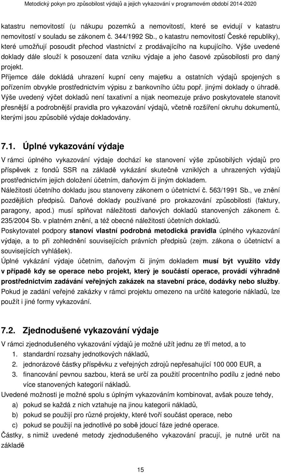 Výše uvedené doklady dále slouží k posouzení data vzniku výdaje a jeho časové způsobilosti pro daný projekt.