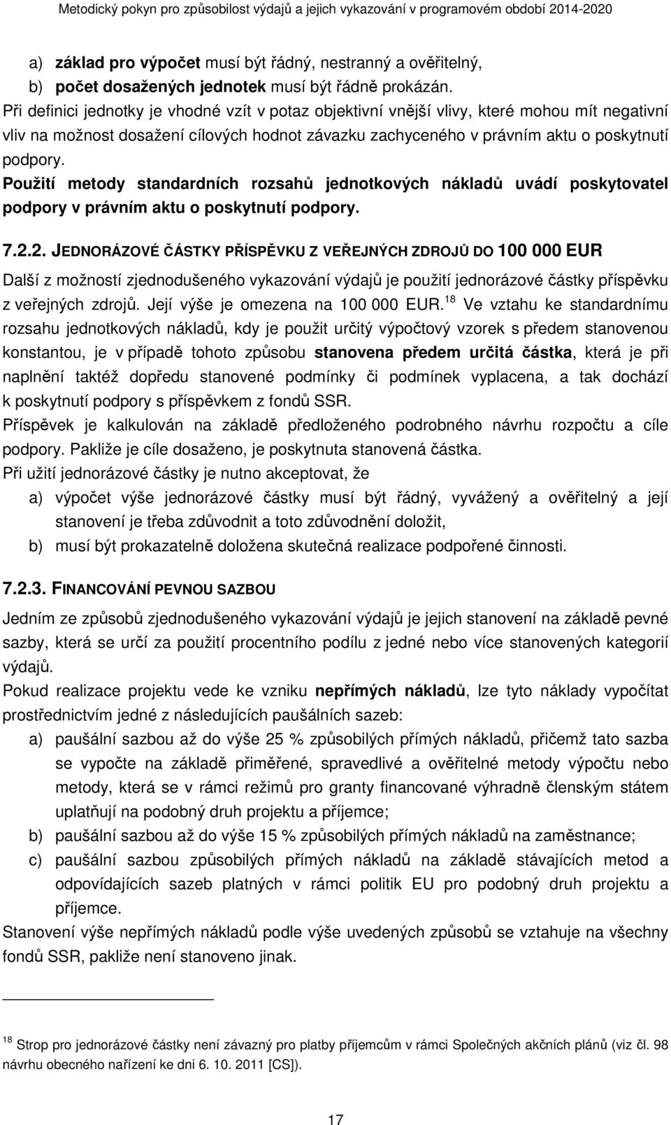 Použití metody standardních rozsahů jednotkových nákladů uvádí poskytovatel podpory v právním aktu o poskytnutí podpory. 7.2.