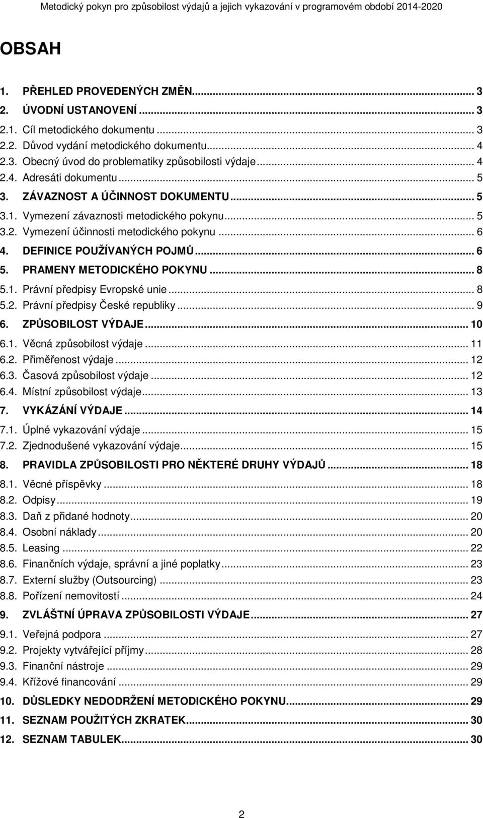 .. 6 5. PRAMENY METODICKÉHO POKYNU... 8 5.1. Právní předpisy Evropské unie... 8 5.2. Právní předpisy České republiky... 9 6. ZPŮSOBILOST VÝDAJE... 10 6.1. Věcná způsobilost výdaje... 11 6.2. Přiměřenost výdaje.